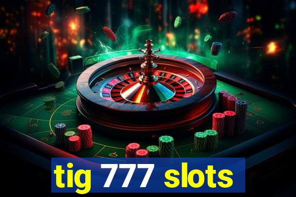 tig 777 slots